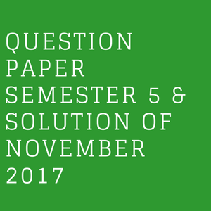 QUESTION PAPER SEMESTER 5 & SOLUTION OF NOVEMBER 2017