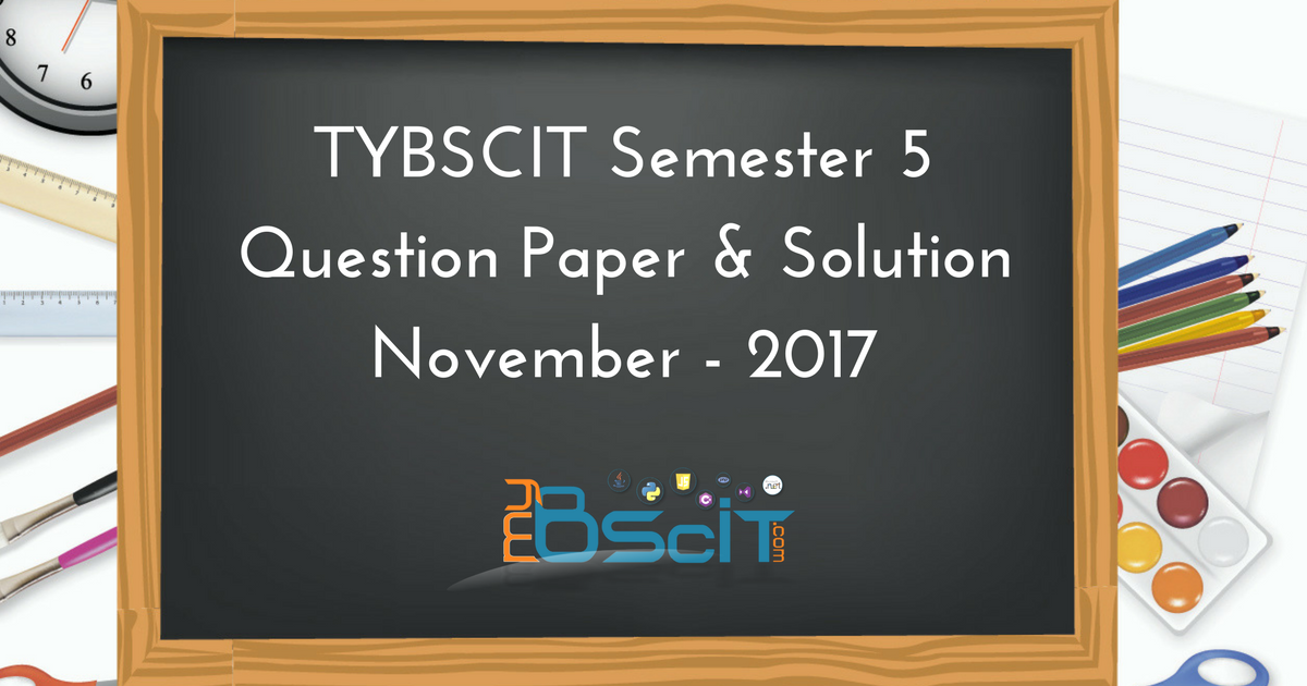 TYBSCIT Semester 5 Question Paper & Solution November - 2017